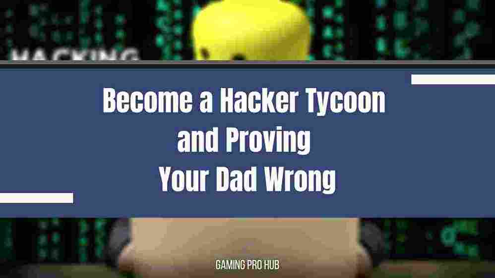 Become a Hacker To Prove Dad Wrong Tycoon