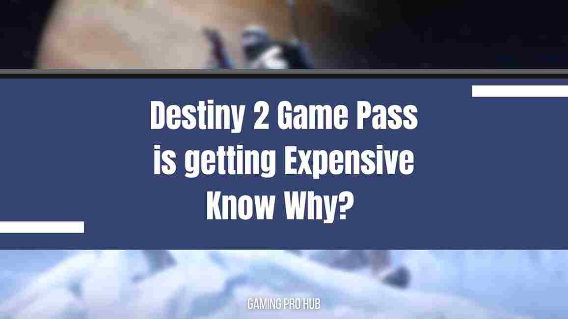 Destiny 2 season passes are getting more expensive! Why is that?